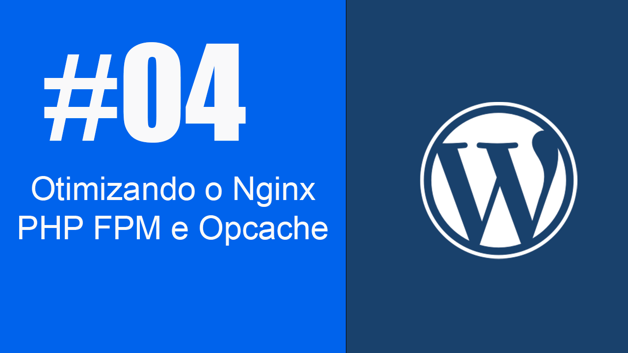 Otimizando o Nginx e PHP no Servidor WordPress